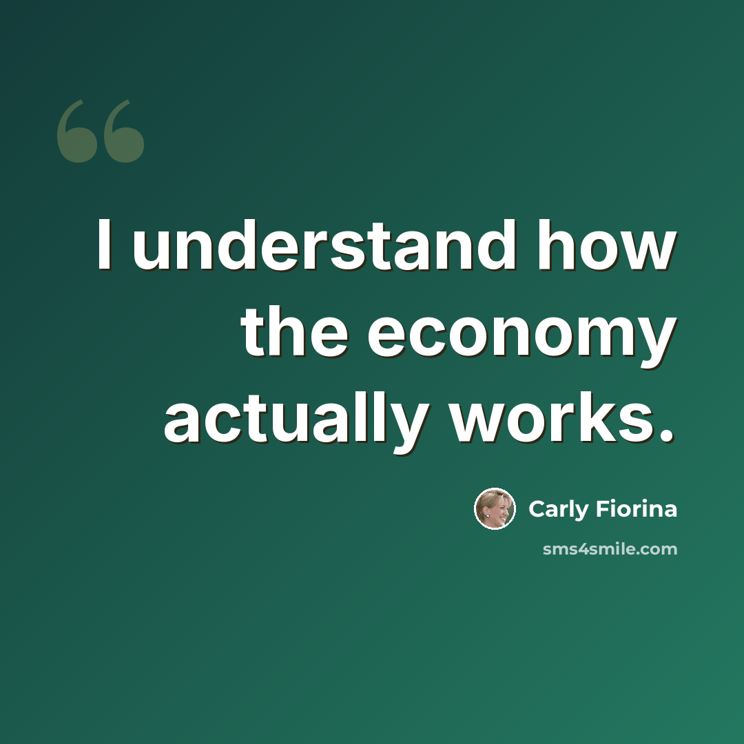 “I understand how the economy actually works.” quote by Carly Fiorina