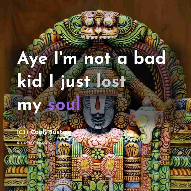 “Aye I'm not a bad kid I just lost my soul” quote by Cooly Justice