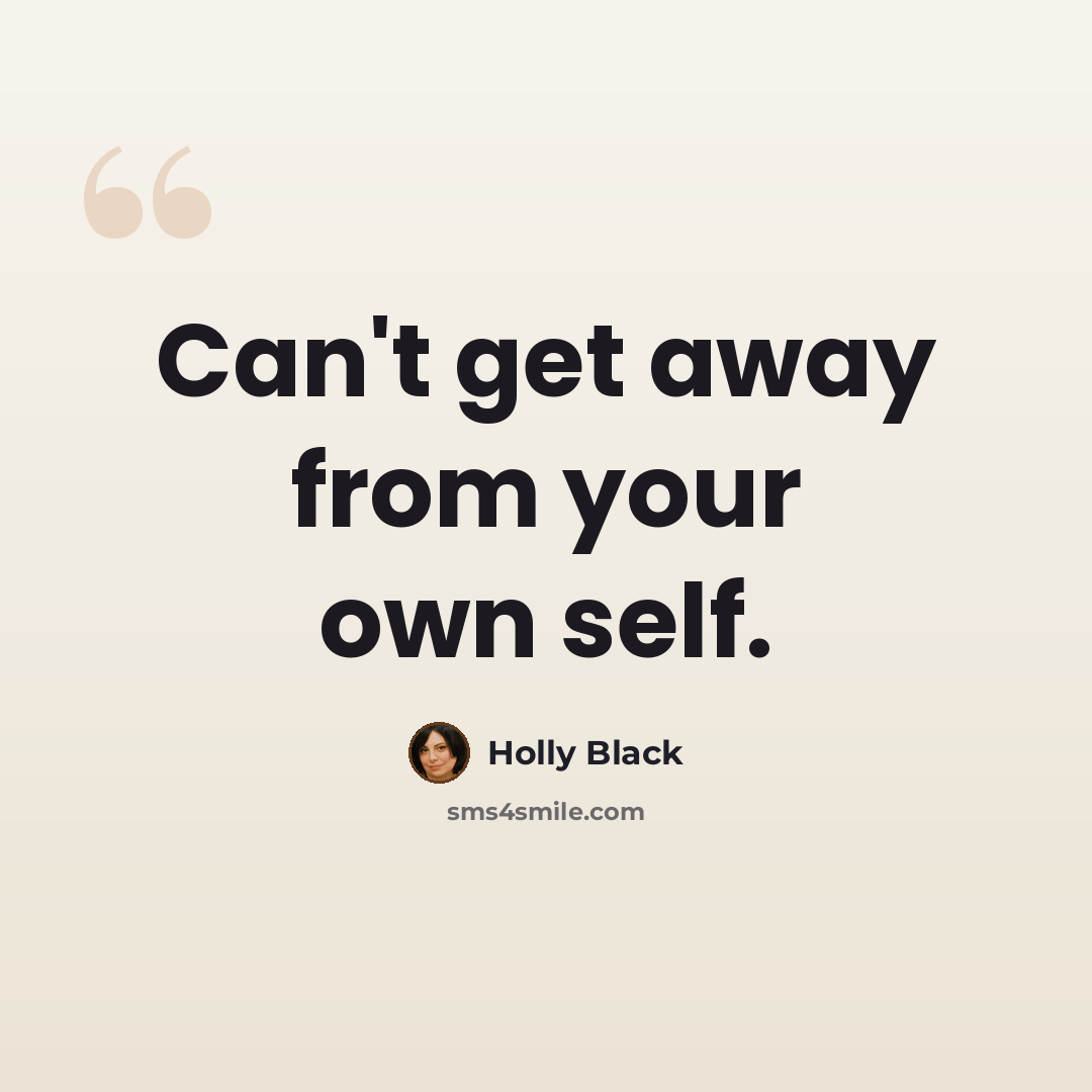 “Can't get away from your own self.” quote by Holly Black