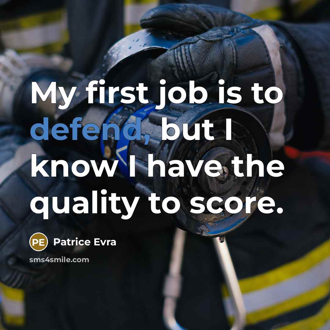 “My first job is to defend, but I know I have the quality to score.” quote by Patrice Evra