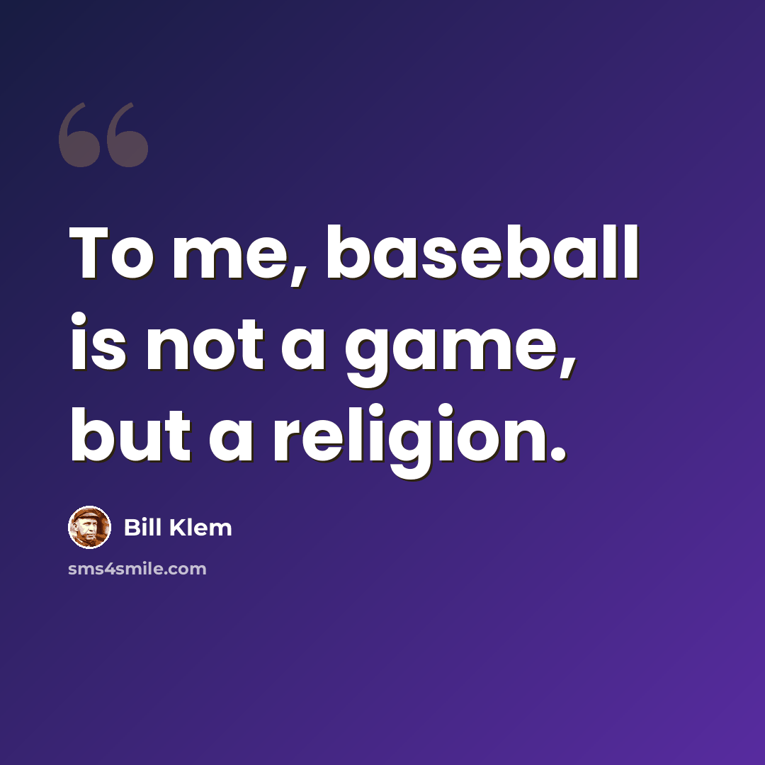 “To me, baseball is not a game, but a religion.” quote by Bill Klem