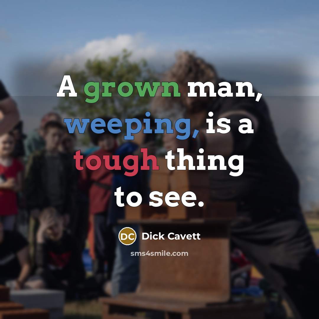 “A grown man, weeping, is a tough thing to see.” quote by Dick Cavett