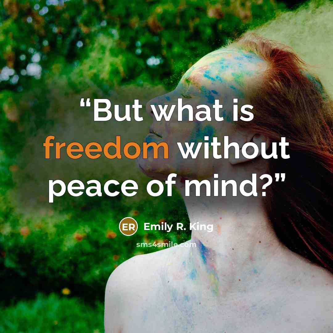 “But what is freedom without peace of mind?” quote by Emily R. King