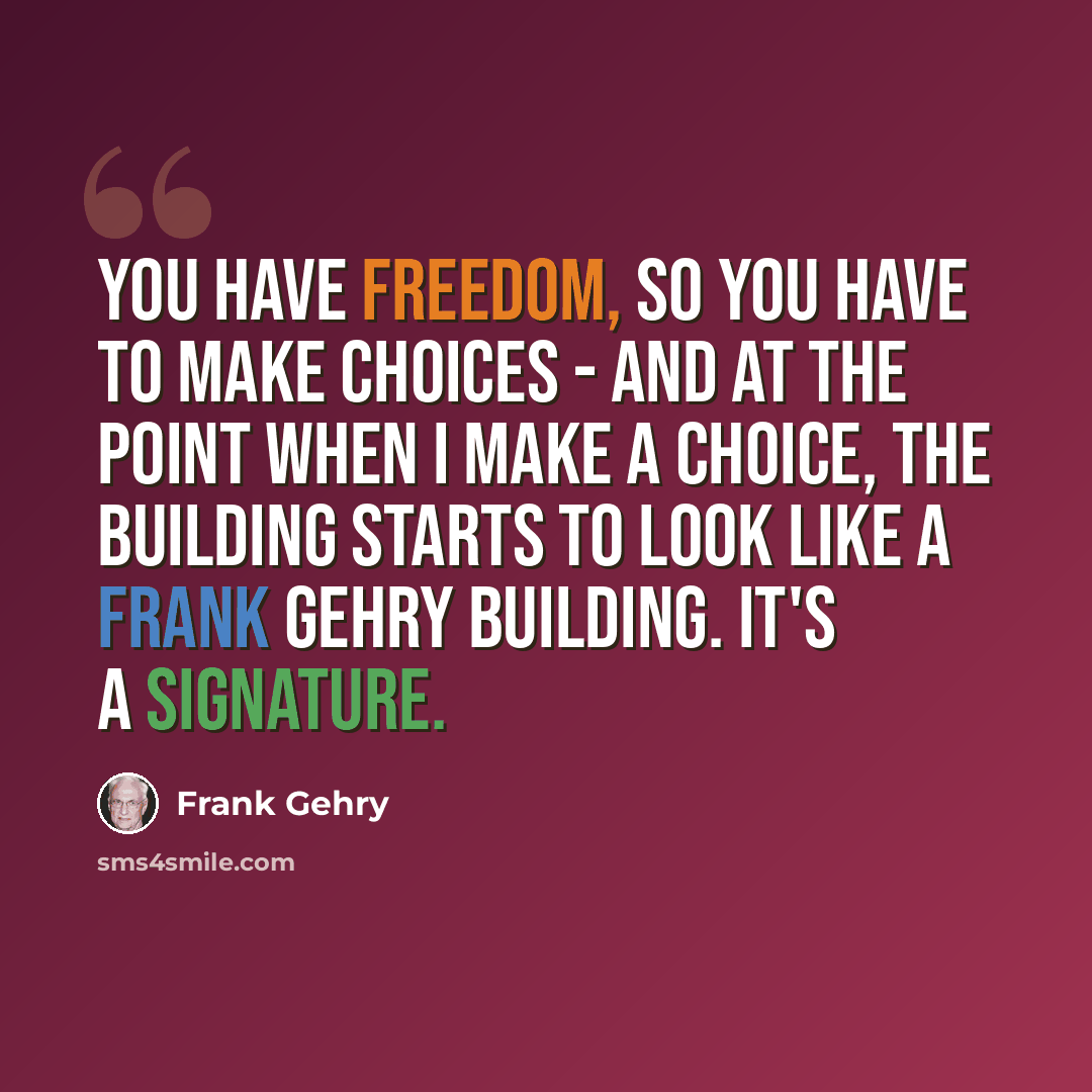 “You have freedom, so you have to make choices - and at the point when I make a choice, the building starts to look like a Frank Gehry building. It's a signature.” quote by Frank Gehry