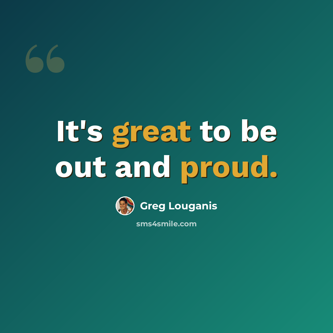 “It's great to be out and proud.” quote by Greg Louganis
