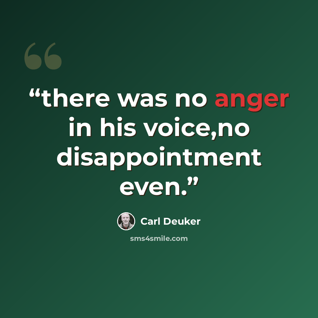 “there was no anger in his voice,no disappointment even.” quote by Carl Deuker