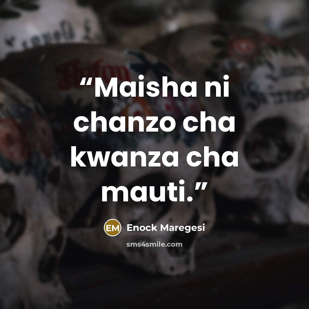 “Maisha ni chanzo cha kwanza cha mauti.” quote by Enock Maregesi