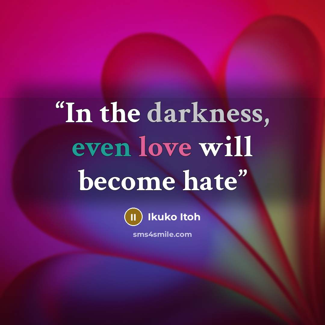 “In the darkness, even love will become hate” quote by Ikuko Itoh