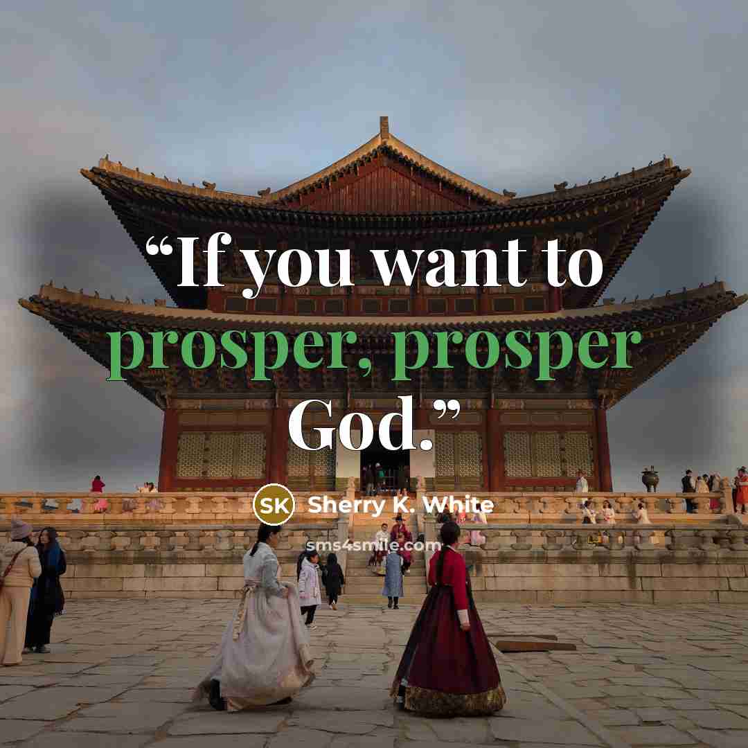 “If you want to prosper, prosper God.” quote by Sherry K. White