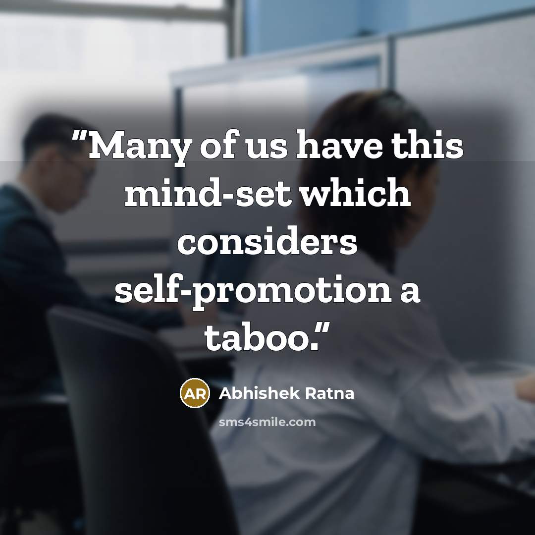 “Many of us have this mind-set which considers self-promotion a taboo.” quote by Abhishek Ratna