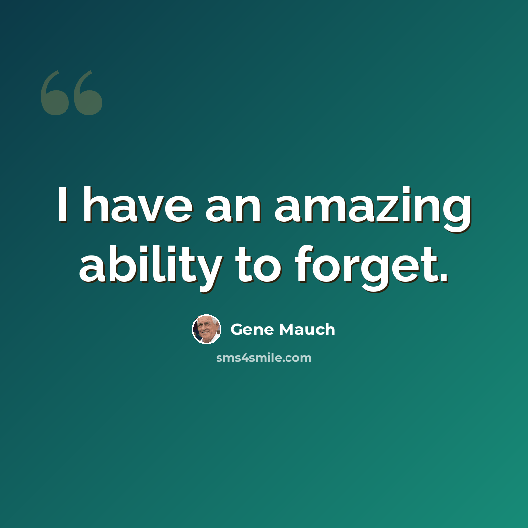 “I have an amazing ability to forget.” quote by Gene Mauch