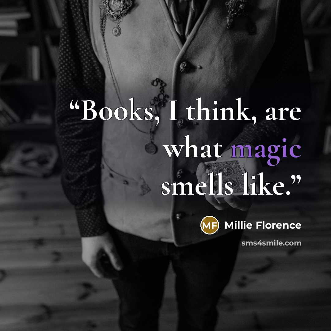 “Books, I think, are what magic smells like.” quote by Millie Florence
