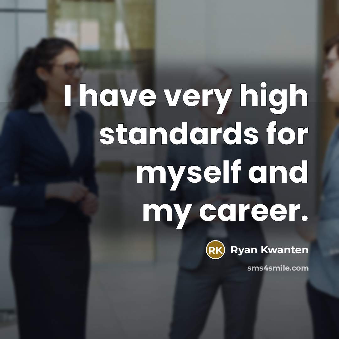 “I have very high standards for myself and my career.” quote by Ryan Kwanten
