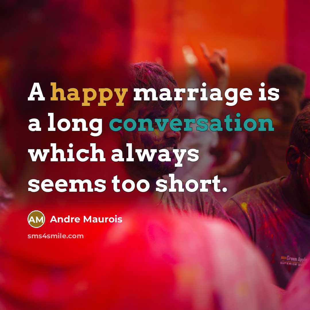 “A happy marriage is a long conversation which always seems too short.” quote by Andre Maurois