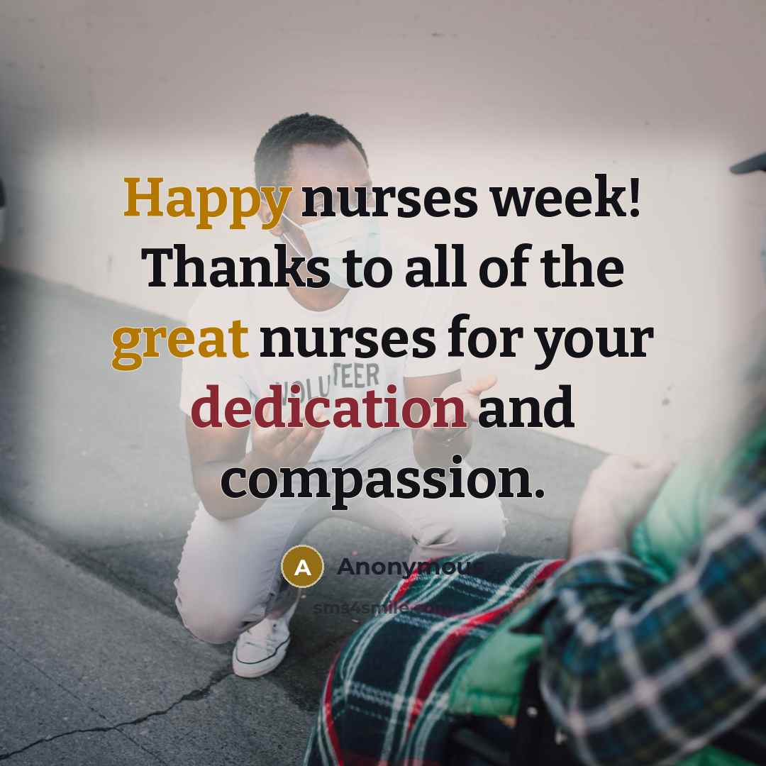 “Happy nurses week! Thanks to all of the great nurses for your dedication and compassion.” quote by Anonymous