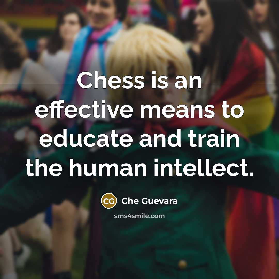“Chess is an effective means to educate and train the human intellect.” quote by Che Guevara