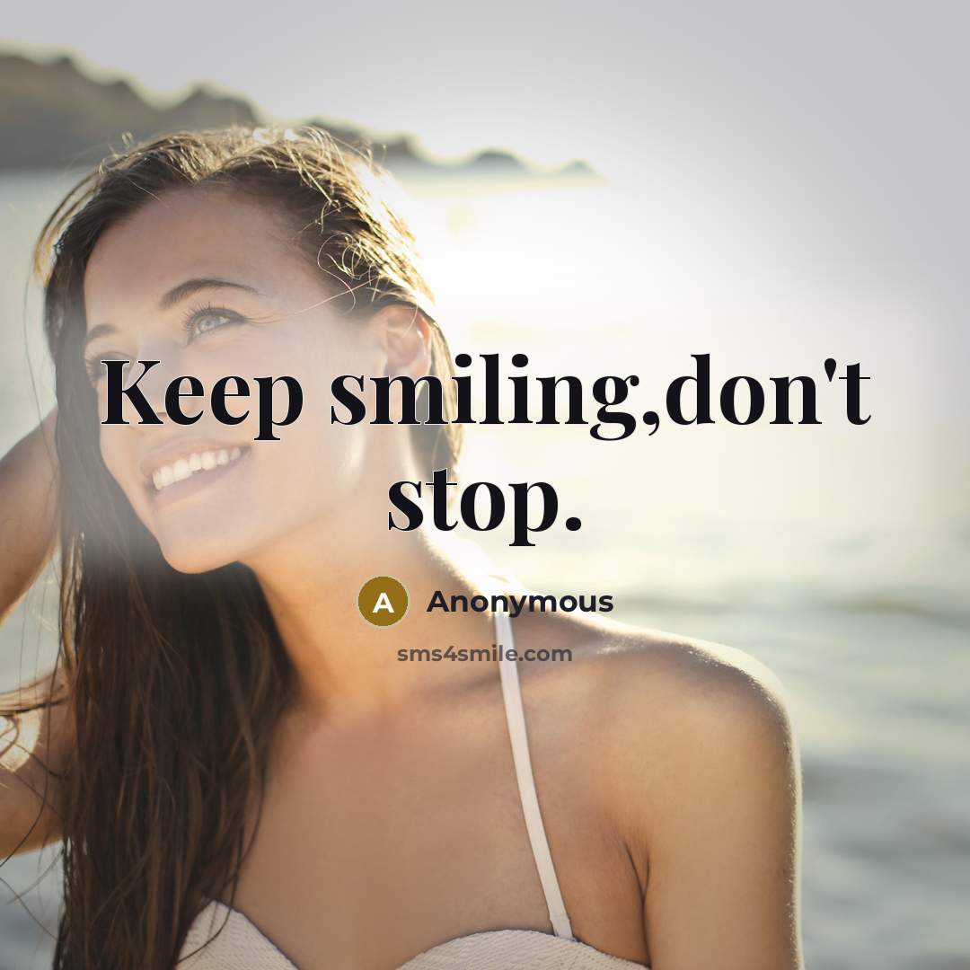 “Keep smiling,don't stop.” quote by Anonymous
