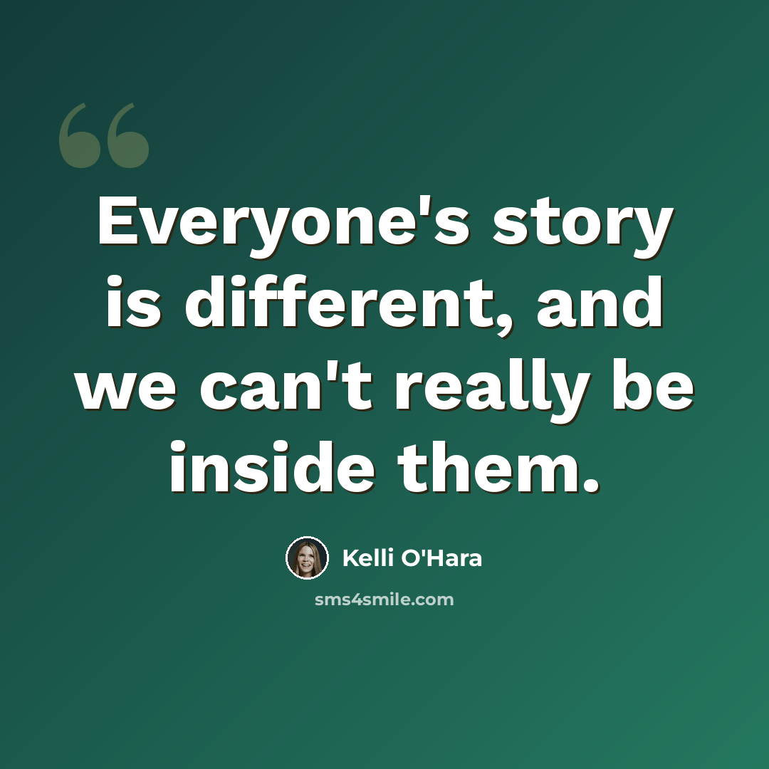 “Everyone's story is different, and we can't really be inside them.” quote by Kelli O'Hara