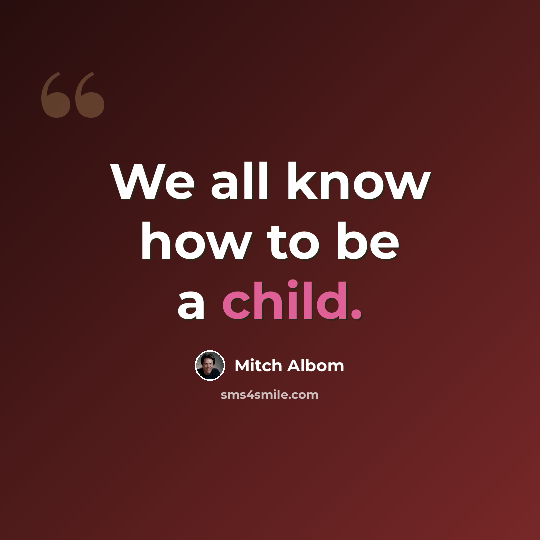 “We all know how to be a child.” quote by Mitch Albom