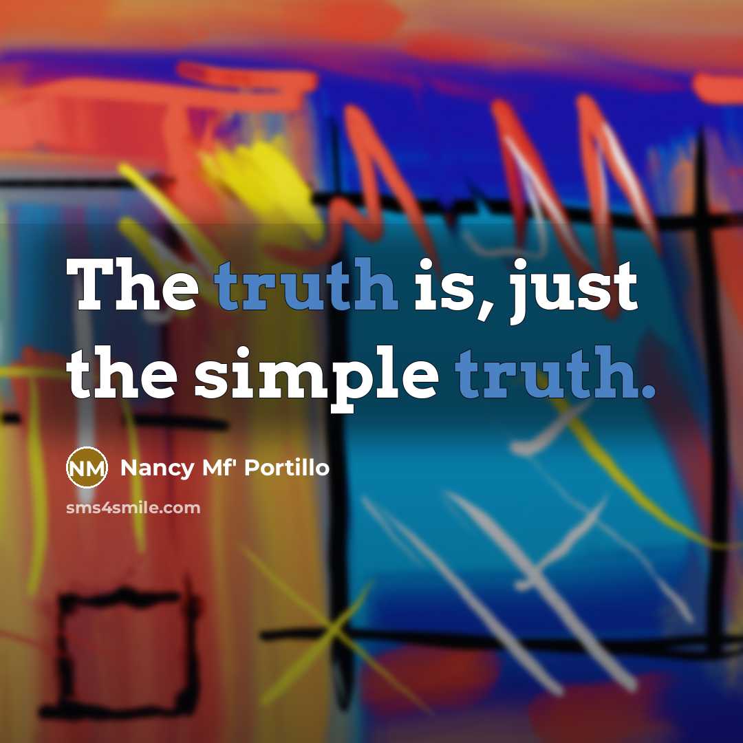 “The truth is, just the simple truth.” quote by Nancy Mf' Portillo