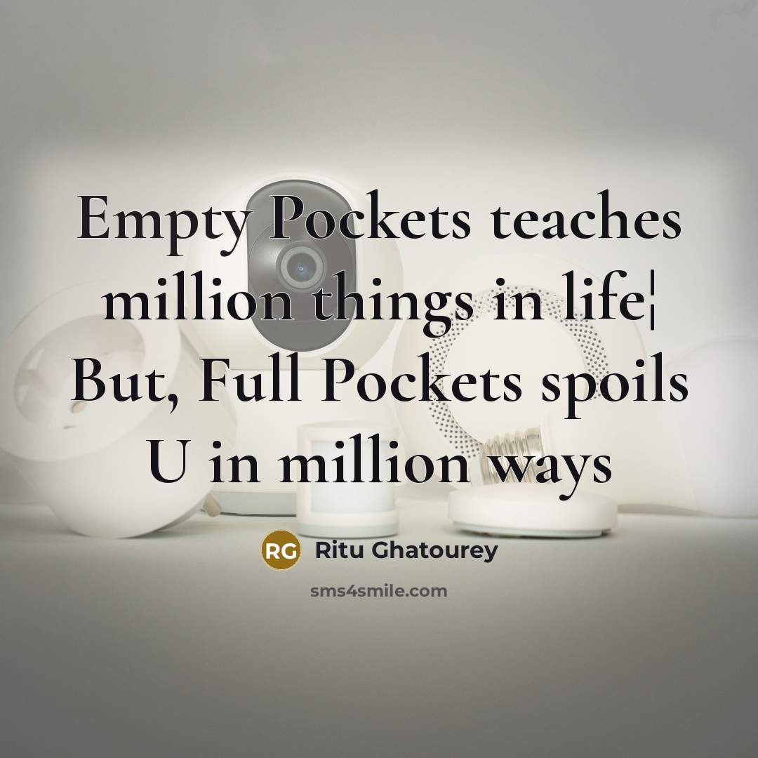 “Empty Pockets teaches million things in life¦ But, Full Pockets spoils U in million ways” quote by Ritu Ghatourey