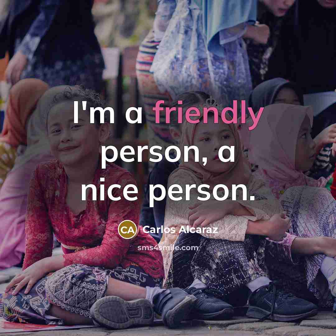 “I'm a friendly person, a nice person.” quote by Carlos Alcaraz