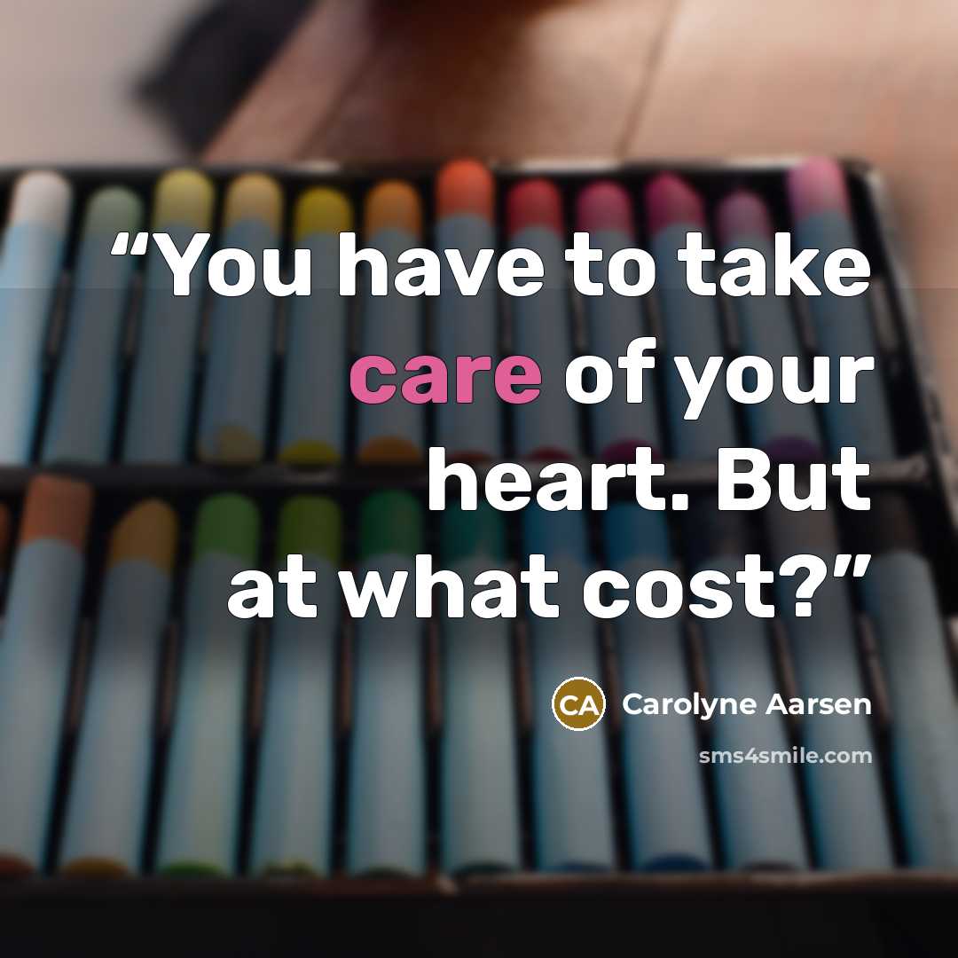“You have to take care of your heart. But at what cost?” quote by Carolyne Aarsen