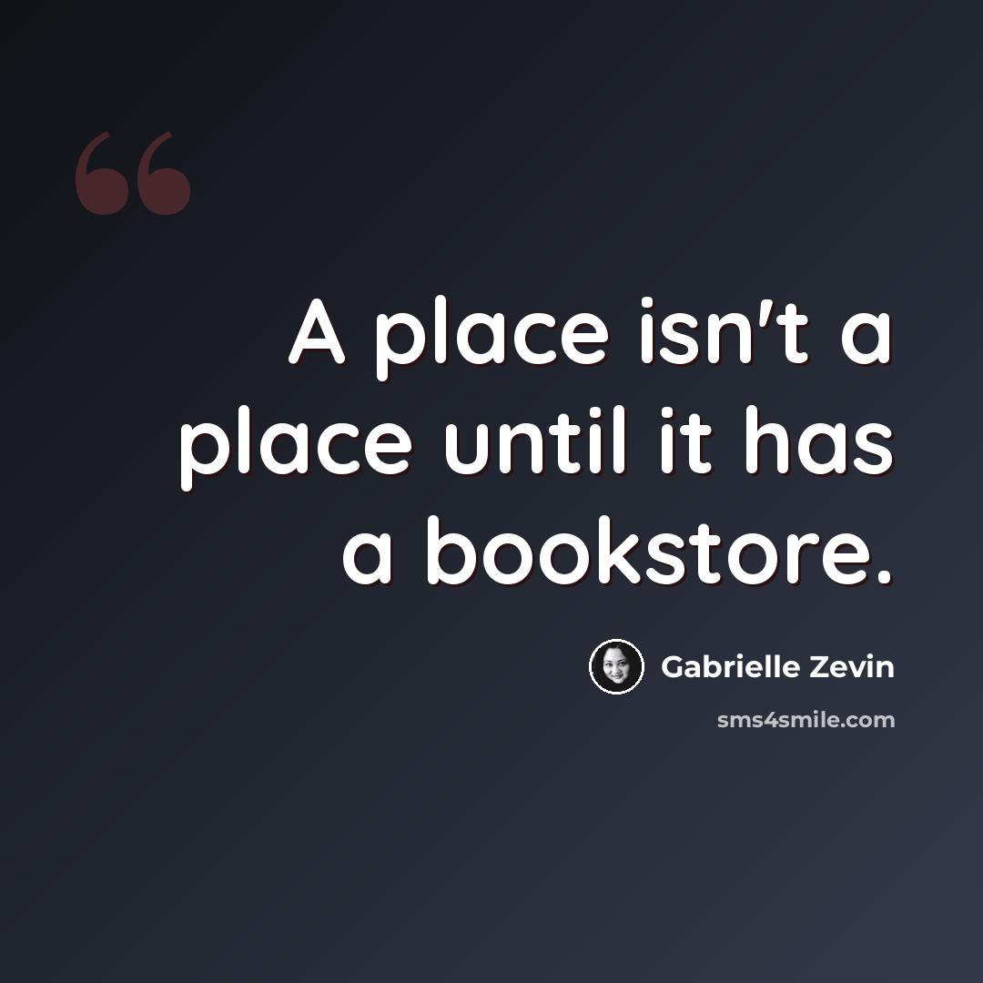 “A place isn't a place until it has a bookstore.” quote by Gabrielle Zevin
