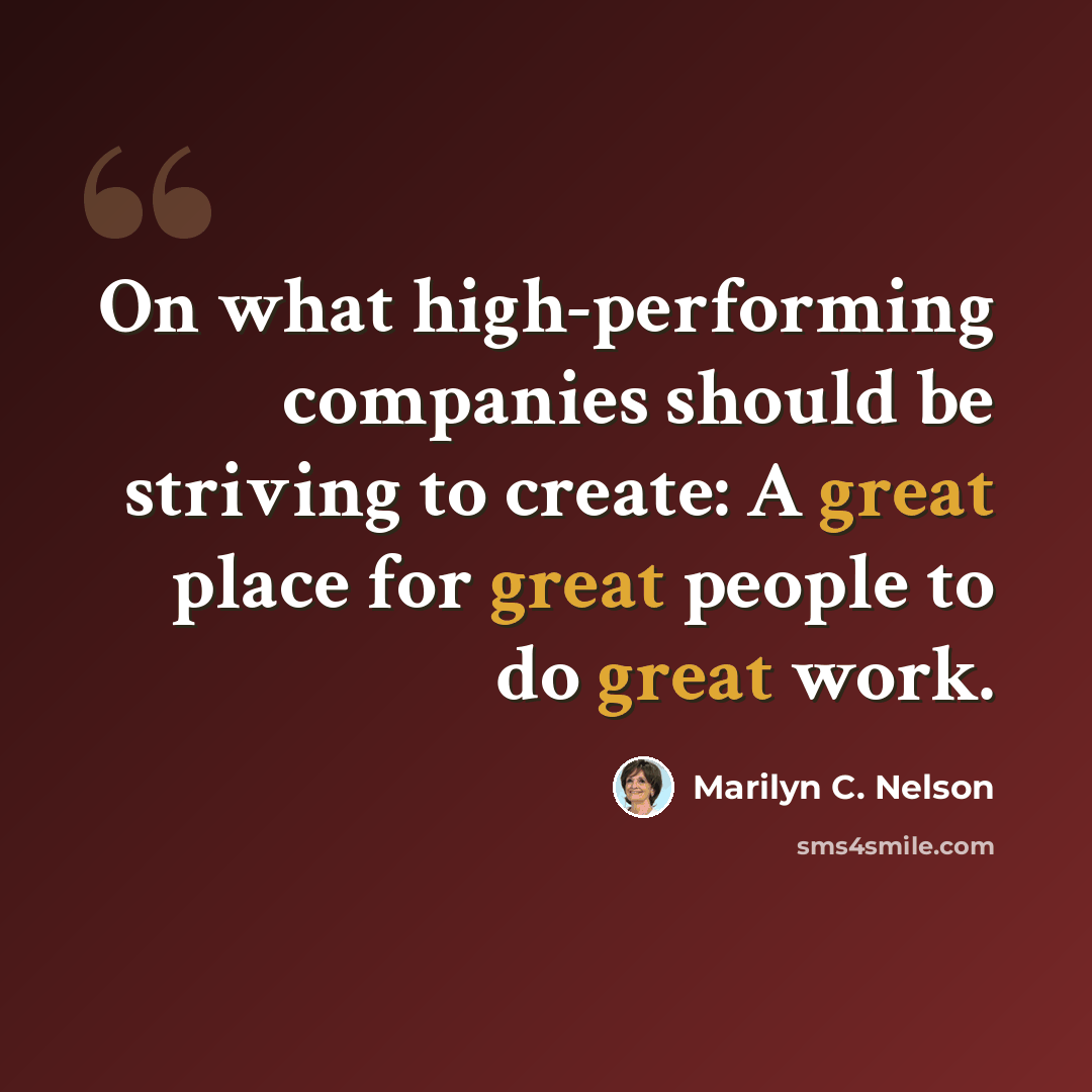 “On what high-performing companies should be striving to create: A great place for great people to do great work.” quote by Marilyn C. Nelson