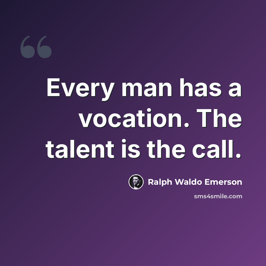 “Every man has a vocation. The talent is the call.” quote by Ralph Waldo Emerson