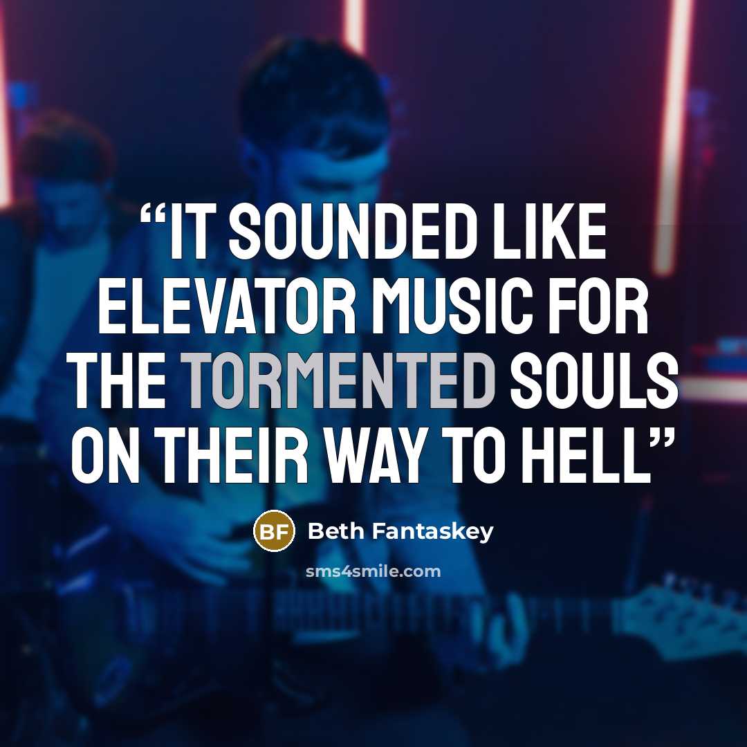 “It sounded like elevator music for the tormented souls on their way to hell” quote by Beth Fantaskey