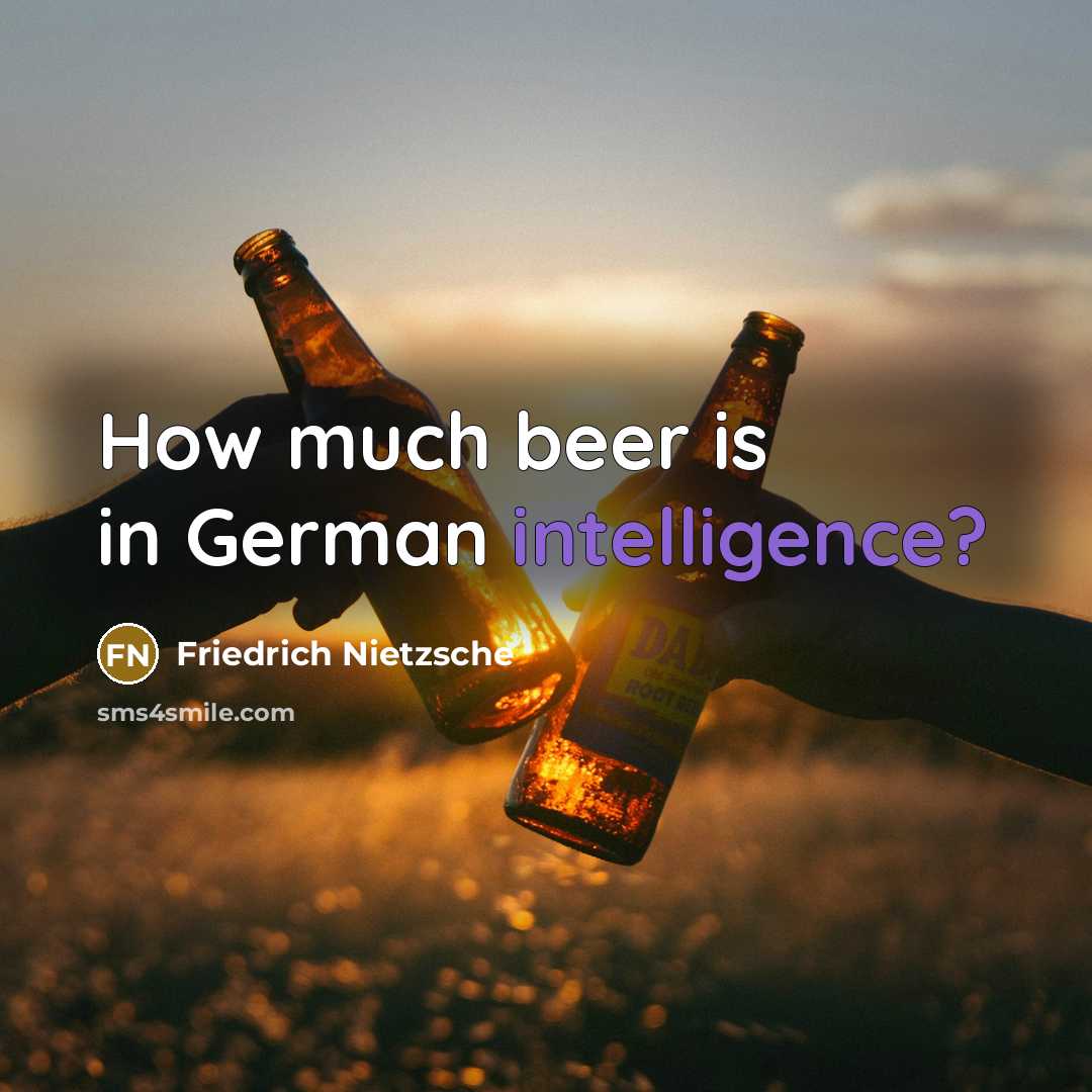 “How much beer is in German intelligence?” quote by Friedrich Nietzsche