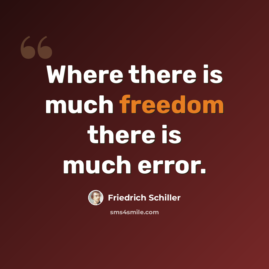 “Where there is much freedom there is much error.” quote by Friedrich Schiller