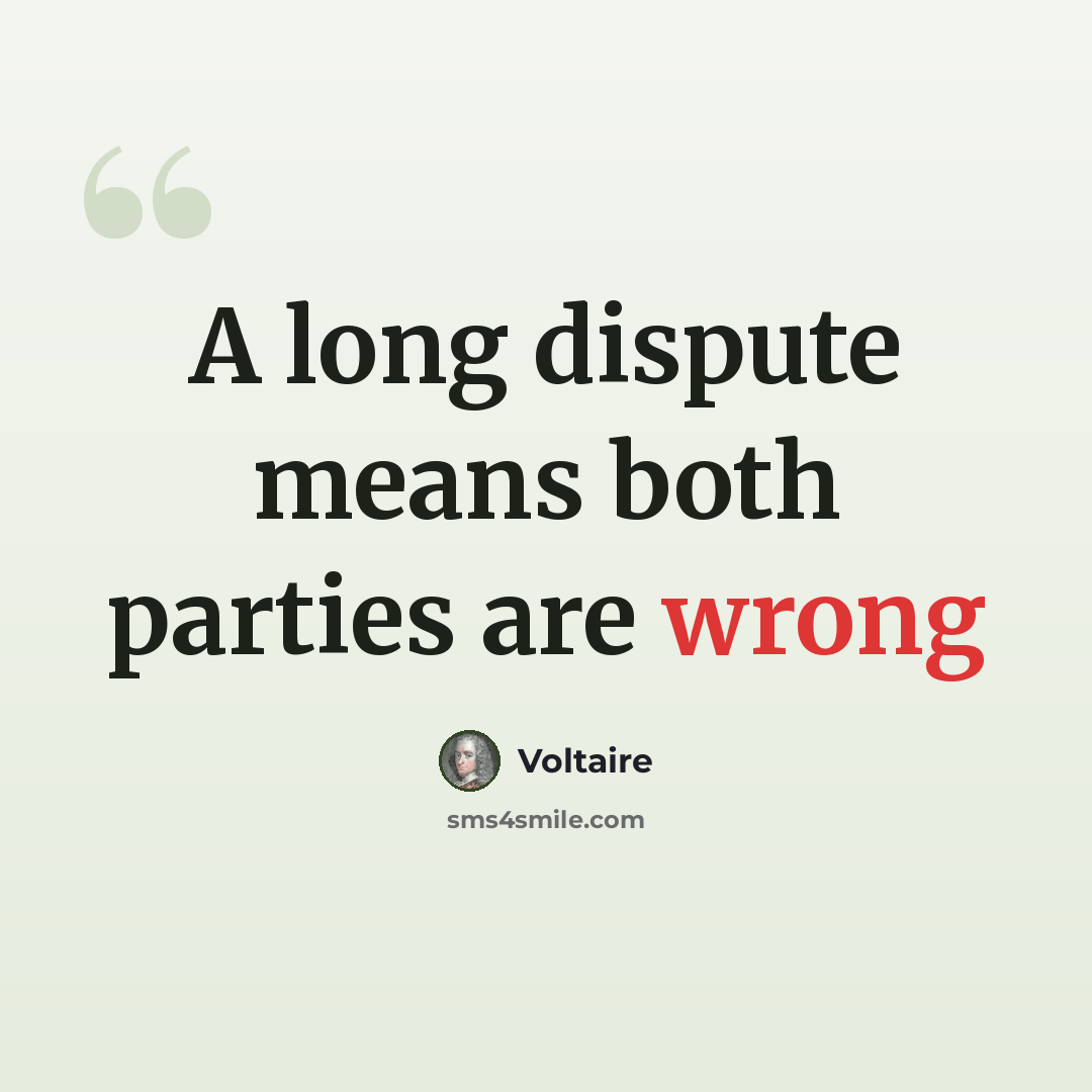 “A long dispute means both parties are wrong” quote by Voltaire