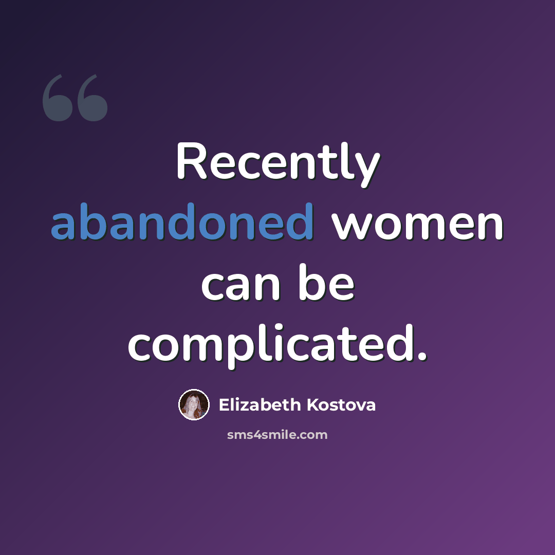 “Recently abandoned women can be complicated.” quote by Elizabeth Kostova