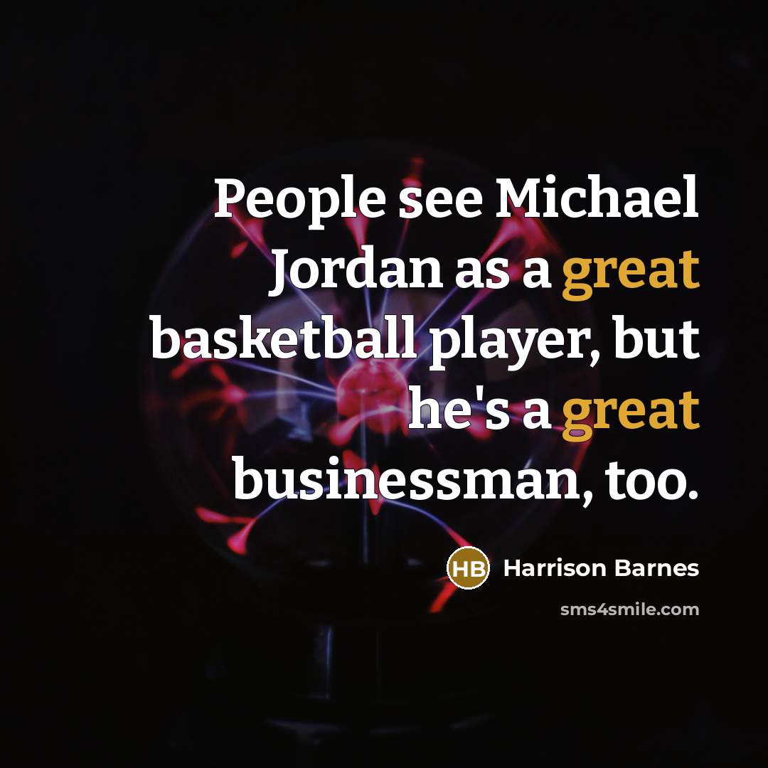 “People see Michael Jordan as a great basketball player, but he's a great businessman, too.” quote by Harrison Barnes