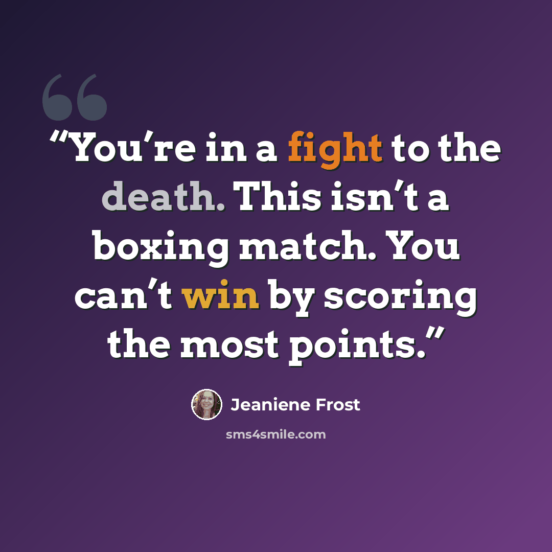 “You’re in a fight to the death. This isn’t a boxing match. You can’t win by scoring the most points.” quote by Jeaniene Frost