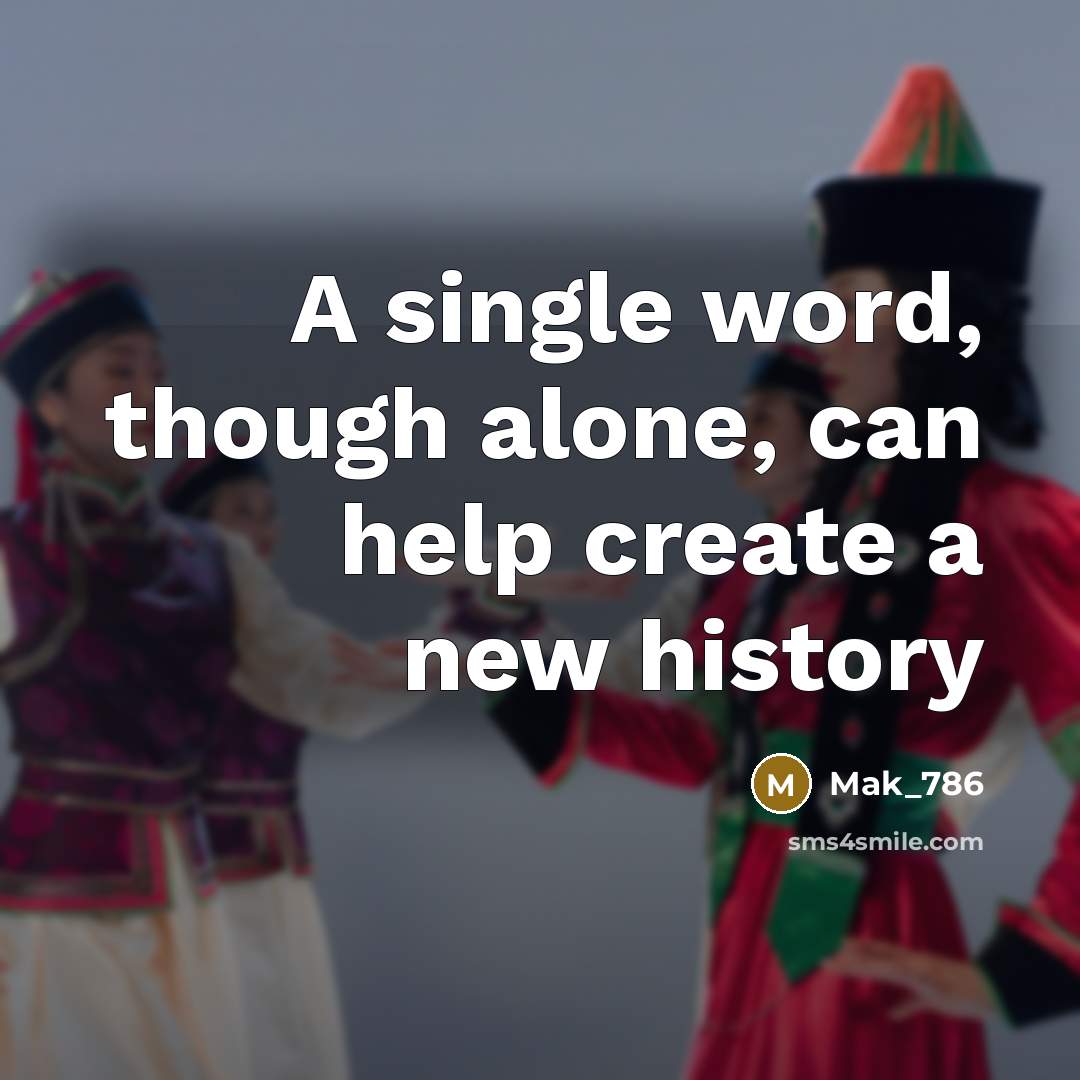 “A single word, though alone, can help create a new history” quote by Mak_786