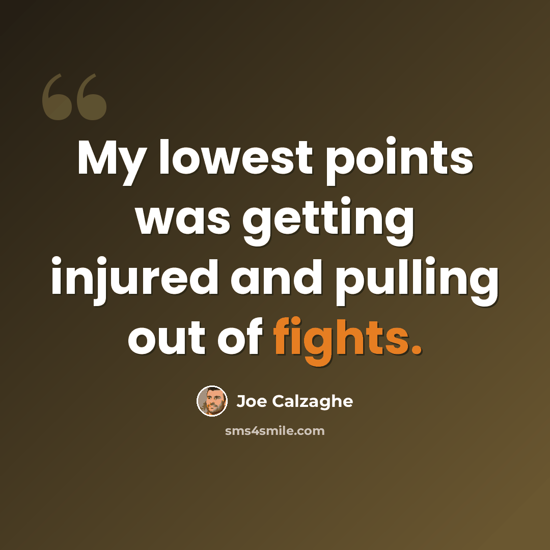 “My lowest points was getting injured and pulling out of fights.” quote by Joe Calzaghe