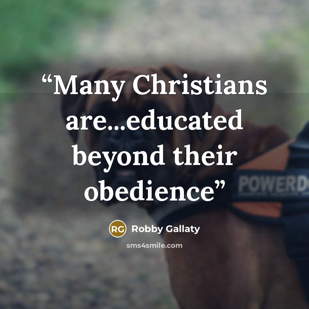 “Many Christians are...educated beyond their obedience” quote by Robby Gallaty