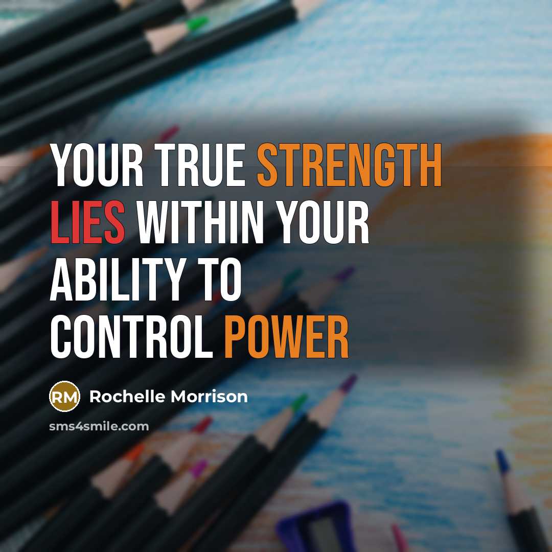 “Your true strength lies within your ability to control power” quote by Rochelle Morrison
