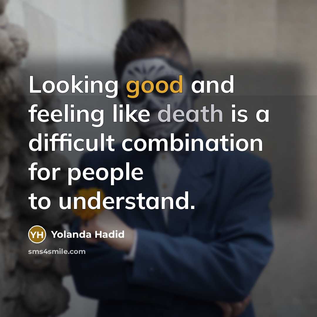 “Looking good and feeling like death is a difficult combination for people to understand.” quote by Yolanda Hadid