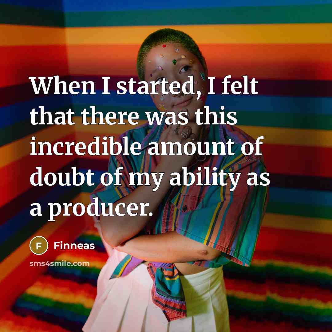 “When I started, I felt that there was this incredible amount of doubt of my ability as a producer.” quote by Finneas