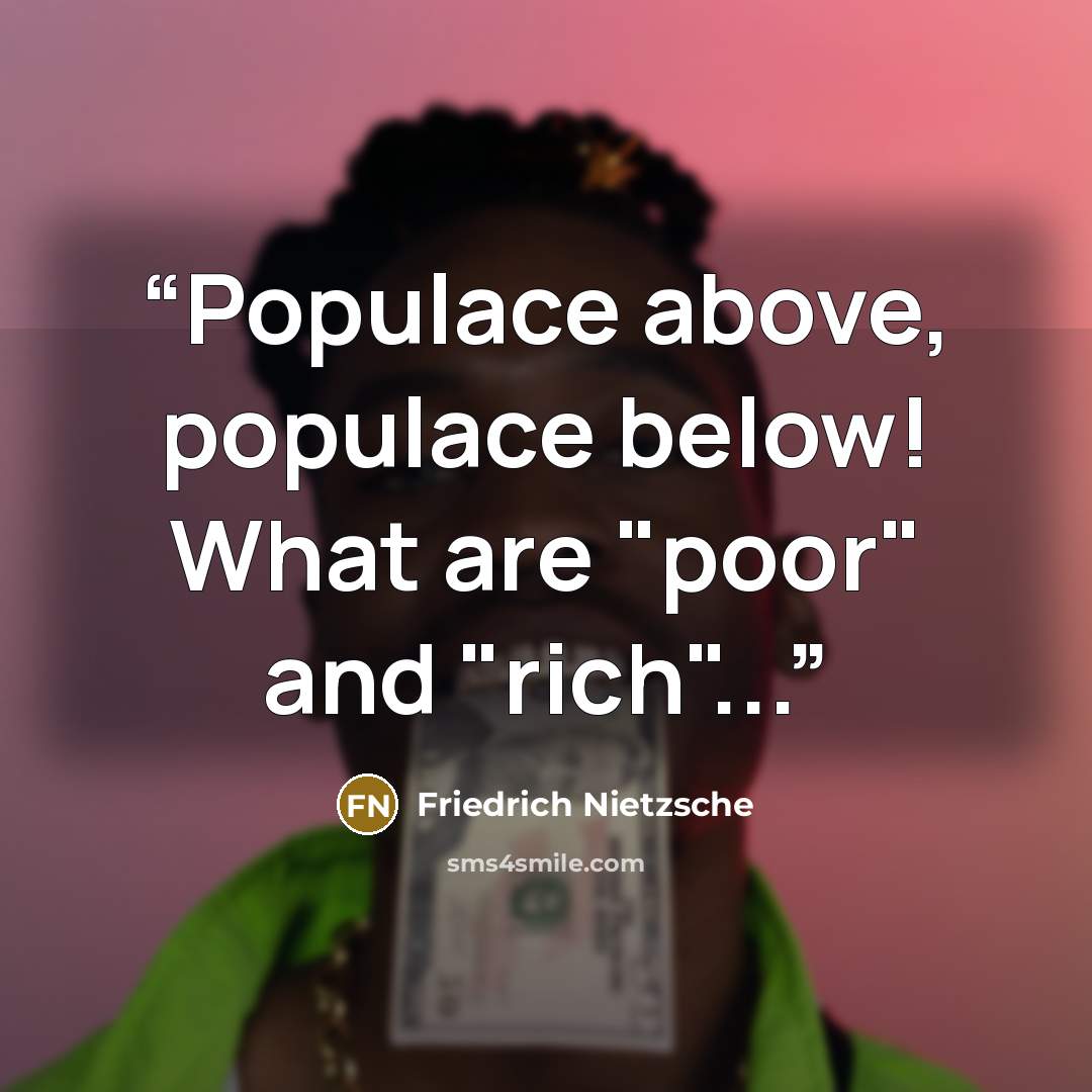 “Populace above, populace below! What are "poor" and "rich"...” quote by Friedrich Nietzsche