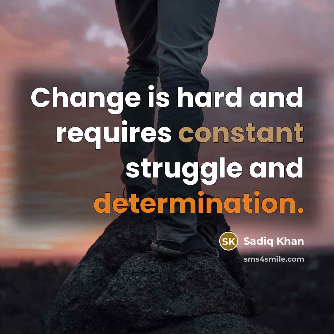 “Change is hard and requires constant struggle and determination.” quote by Sadiq Khan