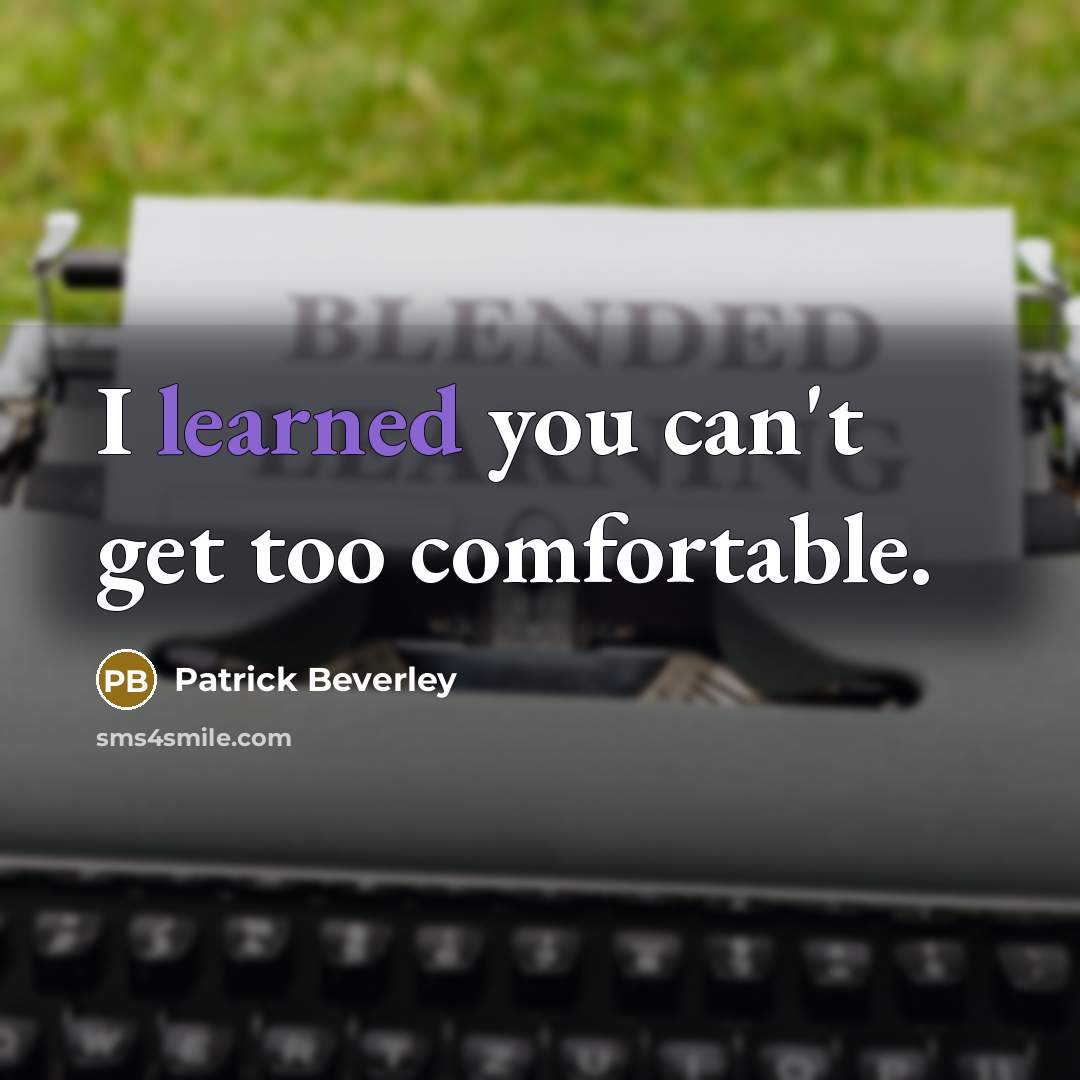 “I learned you can't get too comfortable.” quote by Patrick Beverley