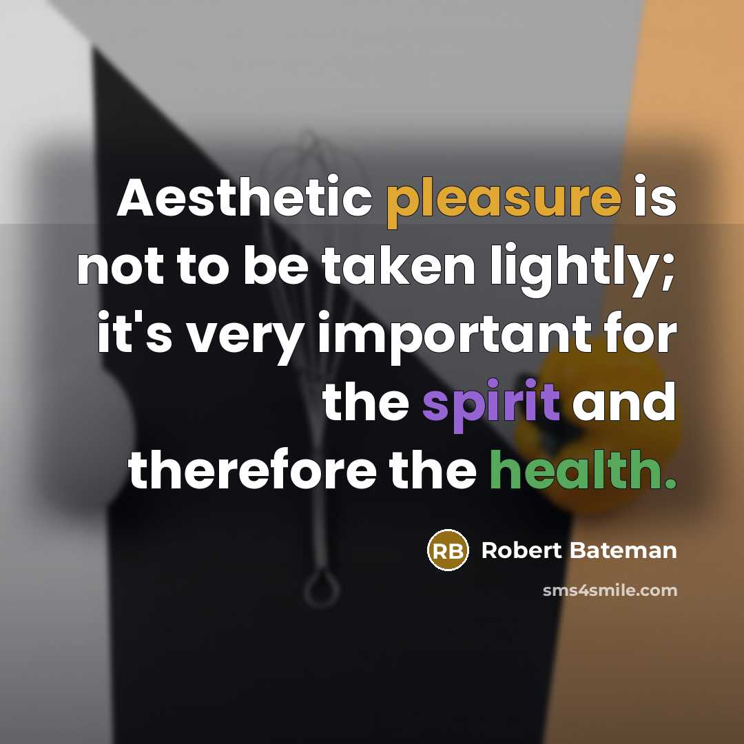 “Aesthetic pleasure is not to be taken lightly; it's very important for the spirit and therefore the health.” quote by Robert Bateman