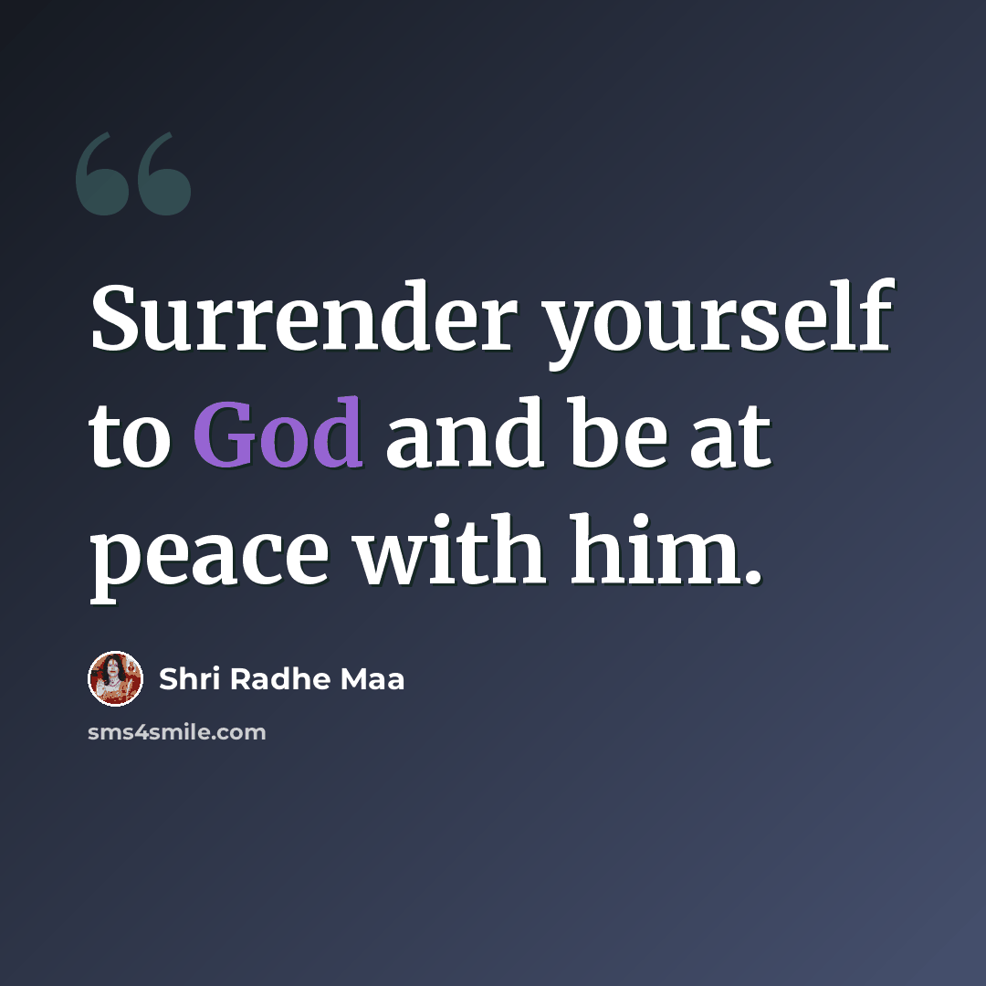 “Surrender yourself to God and be at peace with him.” quote by Shri Radhe Maa