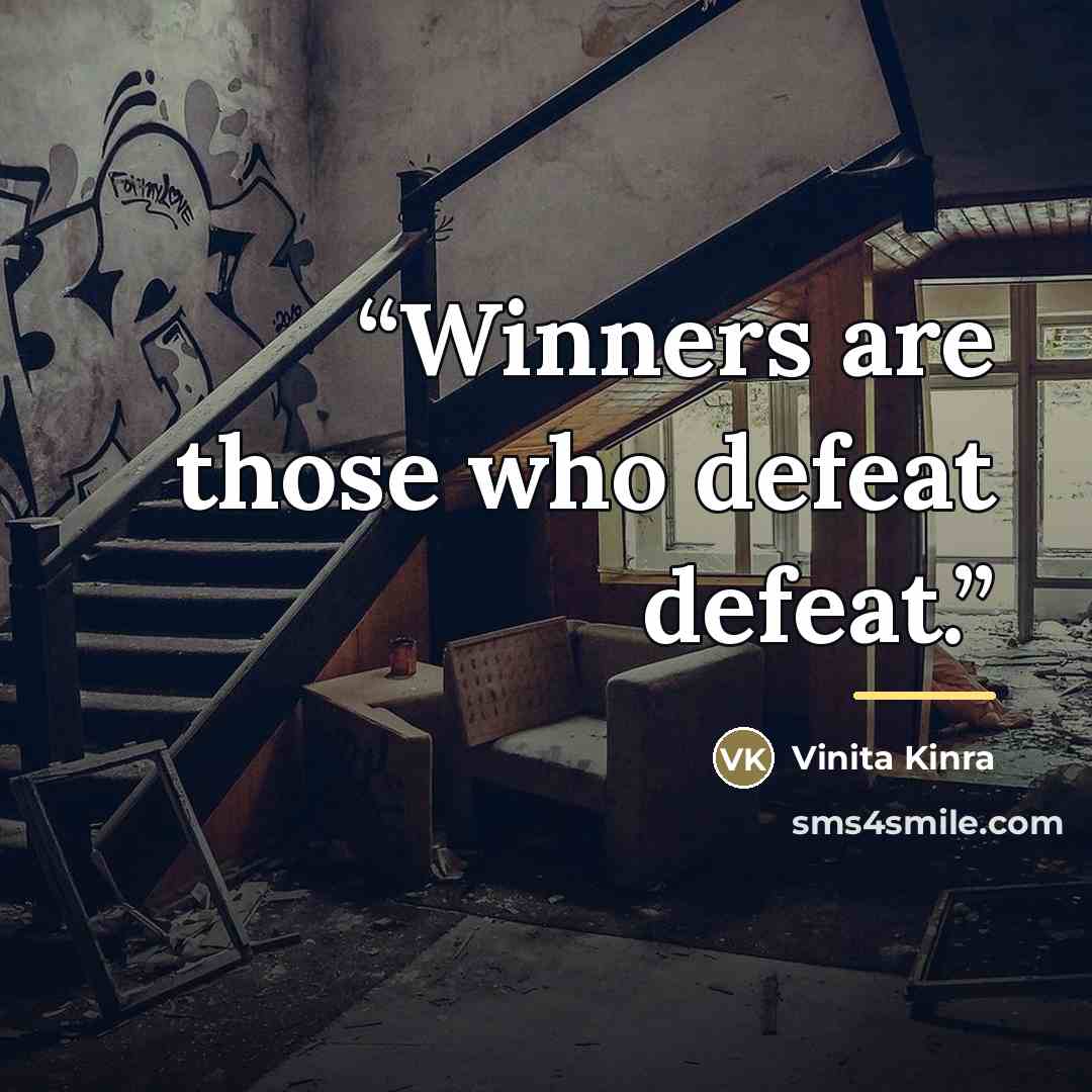 “Winners are those who defeat defeat.” quote by Vinita Kinra