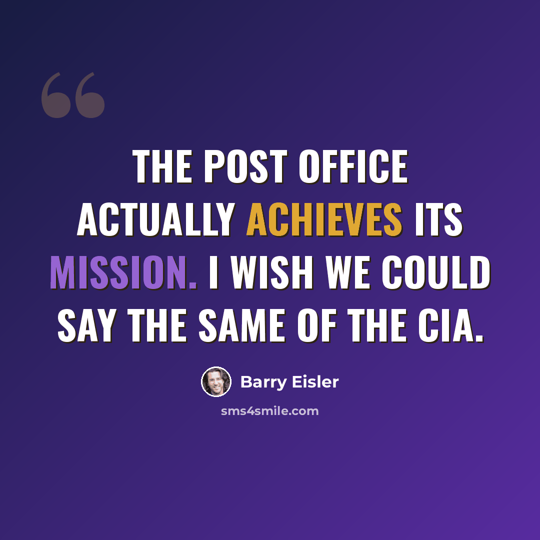 “The post office actually achieves its mission. I wish we could say the same of the CIA.” quote by Barry Eisler